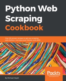 Image for Python web scraping cookbook: over 90 proven recipes to get you scraping with Python, micro services, docker and AWS
