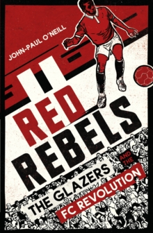 Image for Red rebels  : the Glazers and the FC revolution