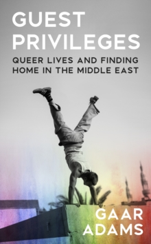 Image for Guest Privileges : Queer Lives and Finding Home in the Middle East