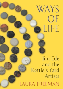 Image for Ways of life  : Jim Ede and the Kettle's Yard artists