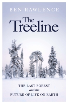 Image for The treeline  : the last forest and the future of life on earth
