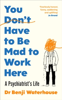 Image for You don't have to be mad to work here  : a psychiatrist's life