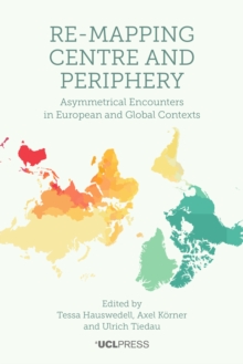 Image for Re-mapping centre and periphery: asymmetrical encounters in European and global contexts