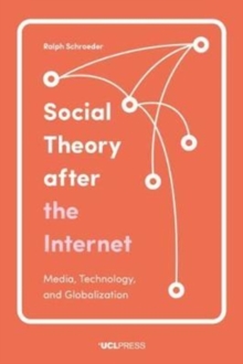 Social Theory After the Internet: Media, Technology, and Globalization