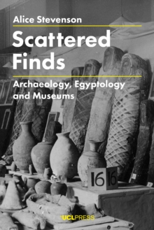 Image for Scattered finds: archaeology, egyptology and museums