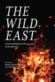 The Wild East: Criminal Political Economies in South Asia