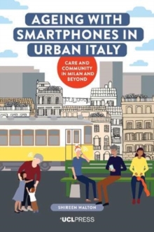 Image for Ageing with smartphones in urban Italy  : care and community in Milan and beyond