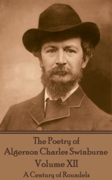 Image for Poetry of Algernon Charles Swinburne - Volume Xii: A Century of Roundels