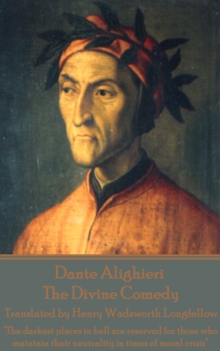 Image for Dante Alighieri - The Divine Comedy, Translated by Henry Wadsworth Longfellow: &quote;The darkest places in hell are reserved for those who maintain their neutrality in times of moral crisis&quote;