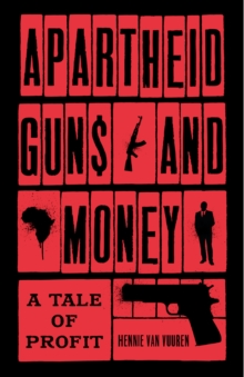 Apartheid Guns and Money: A Tale of Profit