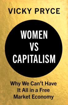 Image for Women vs capitalism  : why we can't have it all in a free market economy