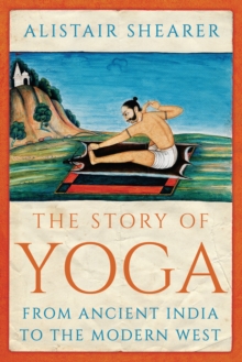 Image for The story of yoga  : from ancient India to the modern west