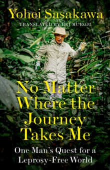 Image for No Matter Where the Journey Takes Me: One Man's Quest for a Leprosy-Free World