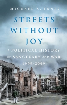 Streets Without Joy: A Political History of Sanctuary and War, 1959–2009