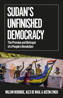 Sudan’s Unfinished Democracy: The Promise and Betrayal of a People’s Revolution