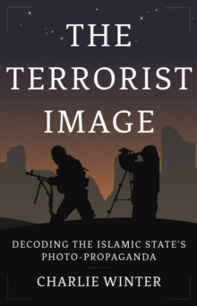 The Terrorist Image: Decoding the Islamic State’s Photo-Propaganda