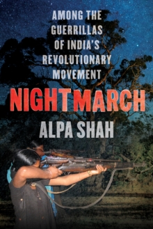 Nightmarch: Among India’s Revolutionary Guerrillas