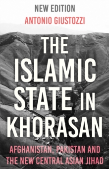 The Islamic State in Khorasan: Afghanistan, Pakistan and the New Central Asian Jihad