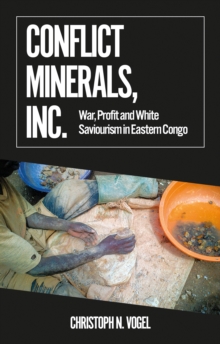 Image for Conflict minerals, Inc  : war, profit and white saviourism in eastern Congo