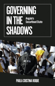 Image for Governing in the shadows: Angola's securitised state