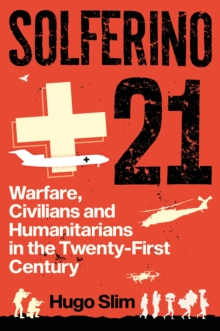 Image for Solferino 21: warfare, civilians and humanitarians in the twenty-first century