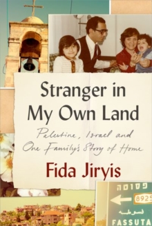 Cover for:  Stranger in My Own Land: Palestine, Israel and One Family's Story of Home