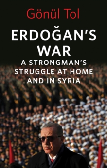 Erdogan’s War: A Strongman’s Struggle at Home and in Syria