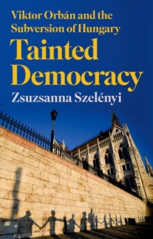 Image for Tainted democracy  : Viktor Orbâan and the subversion of Hungary