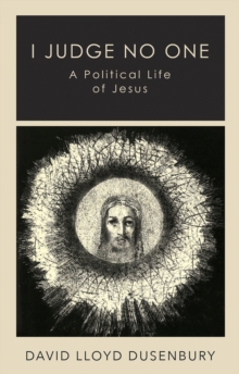 I Judge No One: A Political Life of Jesus