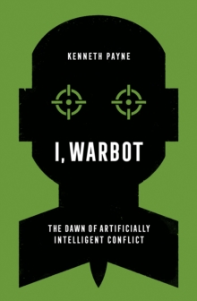 I, Warbot: The Dawn of Artificially Intelligent Conflict