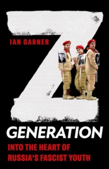 Cover for: Z Generation : Into the Heart of Russia's Fascist Youth
