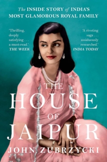 The House of Jaipur: The Inside Story of India’s Most Glamorous Royal Family