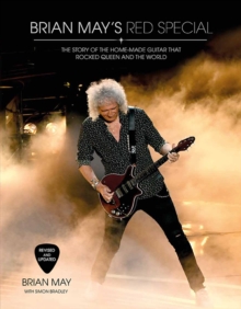 Brian May’s Red Special: The Story of the Home-made Guitar that Rocked Queen and the World