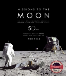 Missions to the Moon: The Story of Man’s Greatest Adventure Brought to Life with Augmented Reality