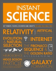 Instant Science: Key thinkers, theories, discoveries and concepts explained on a single page
