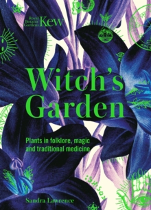 Kew – Witch’s Garden: Plants in Folklore, Magic and Traditional Medicine