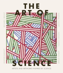 Image for The art of science  : artists and art works inspired by science