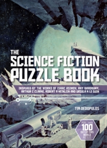 The Science Fiction Puzzle Book: Inspired by the Works of Isaac Asimov, Ray Bradbury, Arthur C Clarke, Robert A Heinlein and Ursula K Le Guin