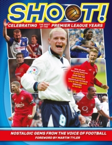 Shoot – Celebrating the Best of the Premier League Years: Nostalgic gems from the voice of football