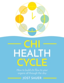 Chi Health Cycle: How to build chi flow to your organs all through the day