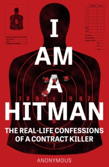 Image for I am a hitman  : the real-life confessions of a contract killer