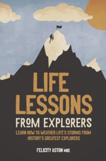 Image for Life lessons from explorers  : learn how to weather life's storms from history's greatest explorers