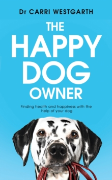 Image for The happy dog owner  : how your dog can improve your health and happiness