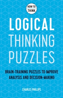 How to Think – Logical Thinking Puzzles: Brain-training puzzles to improve analysis and decision-making