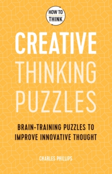 How to Think – Creative Thinking Puzzles: Brain-training puzzles to improve innovative thought