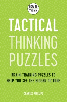 How to Think – Tactical Thinking Puzzles: Brain-training puzzles to help you see the bigger picture