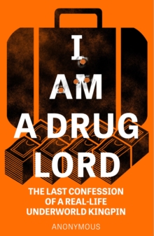 Image for I am a drug lord  : the last confession of a real-life gangster