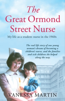 The Great Ormond Street Nurse: My Life as a Student Nurse in the 1960s