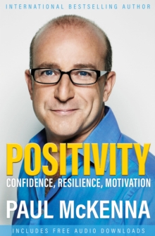 Positivity now  : optimism, resilience, confidence and motivation - McKenna, Paul