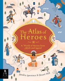 Image for The atlas of heroes  : a world of heroes from myth and legend